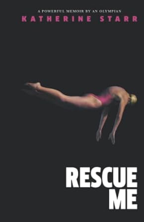 rescue me a powerful memoir by an olympian 1st edition katherine starr 0578357607, 978-0578357607