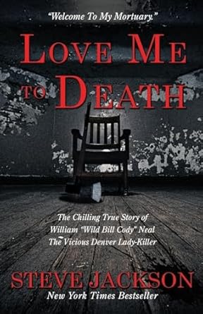 love me to death the chilling true story of william wild bill cody neal the vicious denver lady killer 1st