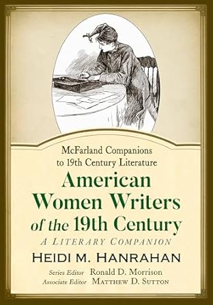 american women writers of the 19th century a literary companion 1st edition heidi m hanrahan 1476689288,
