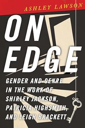 on edge gender and genre in the work of shirley jackson patricia highsmith and leigh brackett 1st edition