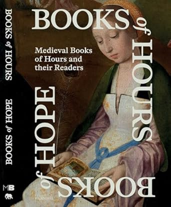 books of hours books of hope medieval books of hours and their readers 1st edition evelien hauwaerts