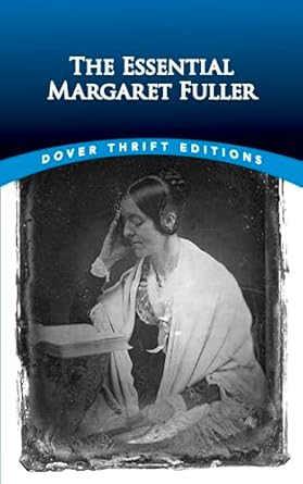 the essential margaret fuller 1st edition margaret fuller 0486834093, 978-0486834092