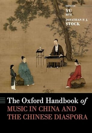 the oxford handbook of music in china and the chinese diaspora 1st edition yu hui ,jonathan p j stock