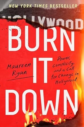 burn it down power complicity and a call for change in hollywood 1st edition maureen ryan 0063269317,