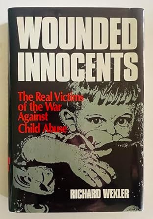 wounded innocents the real victims of the war against child abuse 1st edition richard wexler 0879756020,