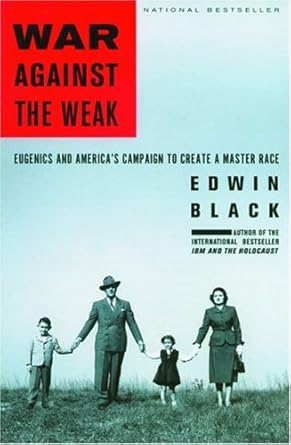 war against the weak eugenics and americas campaign to create a master race 1st edition edwin black
