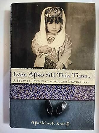 even after all this time a story of love revolution and leaving iran 1st edition afschineh latifi ,pablo f