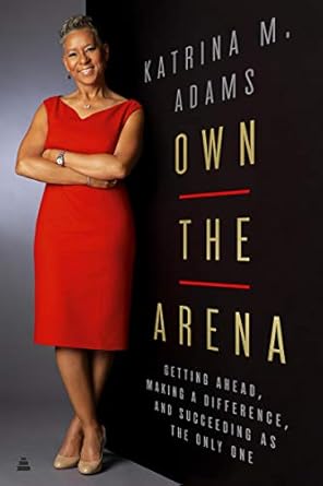own the arena getting ahead making a difference and succeeding as the only one 1st edition katrina m adams