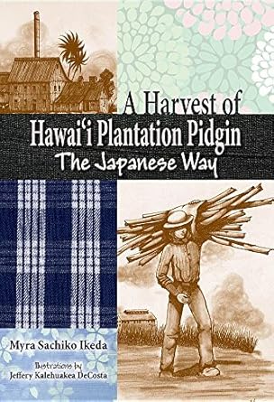 a harvest of hawaii plantation pidgin the japanese way 1st edition myra sachiko ikeda ,jeffery kalehuakea