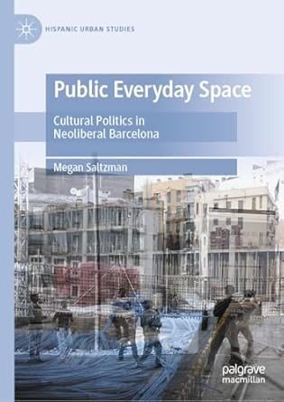 public everyday space cultural politics in neoliberal barcelona 1st edition megan saltzman 3031577957,