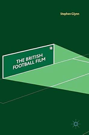 the british football film 1st edition stephen glynn 3319777262, 978-3319777269
