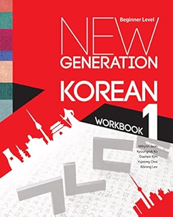 new generation korean workbook beginner level 1st edition mihyon jeon ,kyoungrok ko ,daehee kim ,yujeong choi