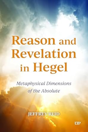 reason and revelation in hegel metaphysical dimension of the absolute 1st edition jeffrey reid 1487563647,