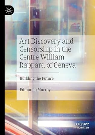 art discovery and censorship in the centre william rappard of geneva building the future 1st edition edmundo