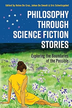 philosophy through science fiction stories exploring the boundaries of the possible 1st edition helen de cruz