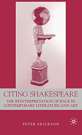 citing shakespeare the reinterpretation of race in contemporary literature and art 1st edition p erikson