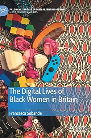 the digital lives of black women in britain presenting gender 1st edition francesca sobande 3030466787,