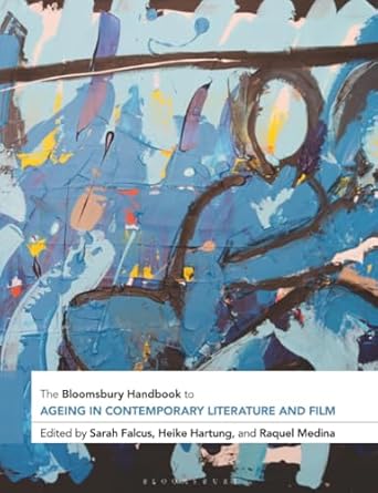 bloomsbury handbook to ageing in contemporary literature and film the 1st edition sarah falcus 1350212210,