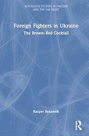 foreign fighters in ukraine 1st edition kacper rekawek 1032030801, 978-1032030807