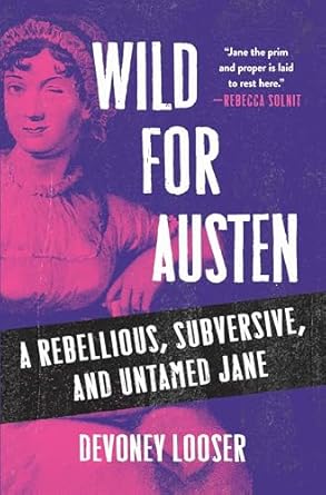 wild for austen a rebellious subversive and untamed jane 1st edition devoney looser 1250361338, 978-1250361332