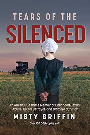 tears of the silenced an amish true crime memoir of childhood sexual abuse brutal betrayal and ultimate