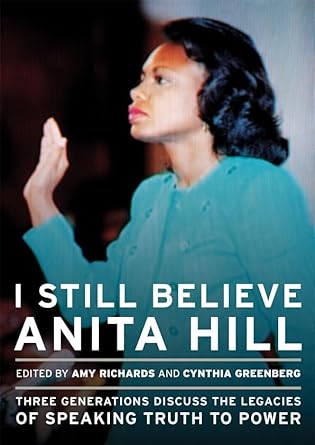 i still believe anita hill 1st edition amy richards ,cynthia greenberg 1558618090, 978-1558618091