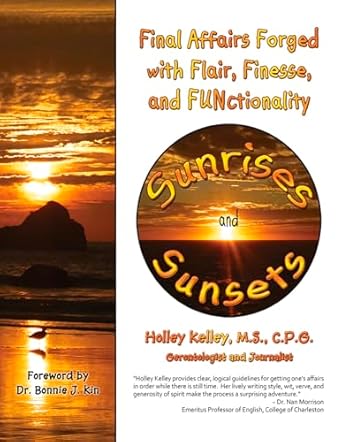sunrises and sunsets final affairs forged with flair finesse and functionality 1st edition holley kelley