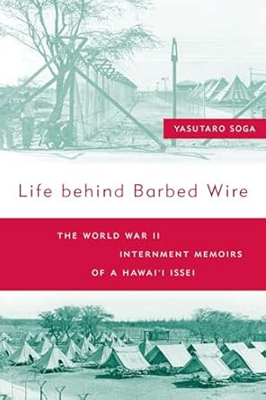 life behind barbed wire the world war ii internment memoirs of a hawaii issei 1st edition yasutaro soga