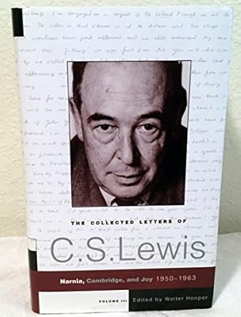 the collected letters of c s lewis volume 3 narnia cambridge and joy 1950 1963 1st edition c s lewis