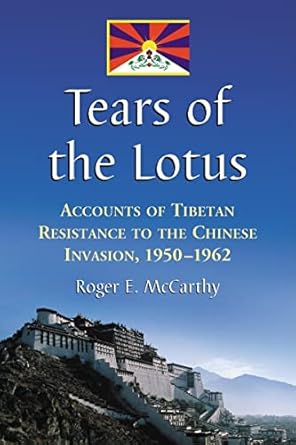tears of the lotus accounts of tibetan resistance to the chinese invasion 1950 1962 1st edition roger e