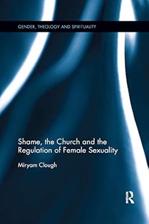 shame the church and the regulation of female sexuality 1st edition miryam clough 0367886537, 978-0367886530