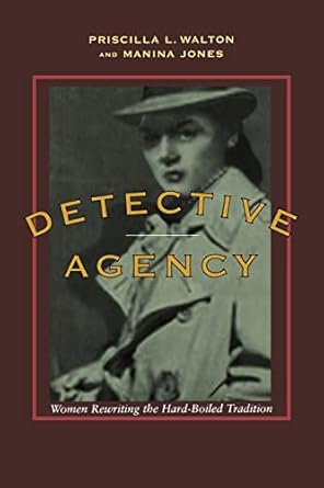 detective agency women rewriting the hard boiled tradition 1st edition priscilla l l walton ,manina jones