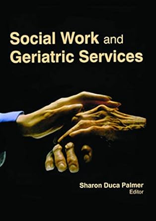 social work and geriatric services 1st edition sharon duca palmer 1774632519, 978-1774632512