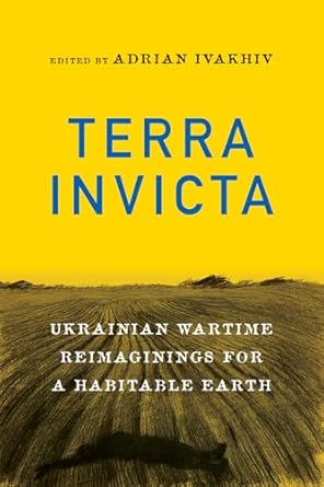 terra invicta ukrainian wartime reimaginings for a habitable earth 1st edition adrian ivakhiv 0228025834,