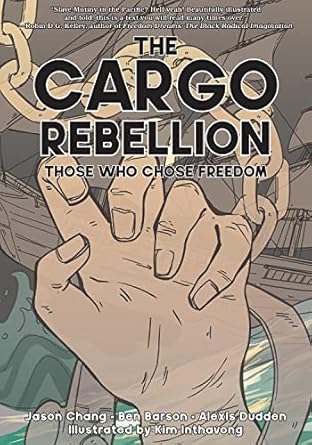 the cargo rebellion those who chose freedom 1st edition jason chang ,benjamin barson ,alexi dudden ,kim