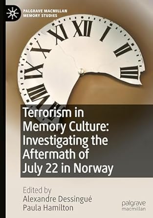 terrorism in memory culture investigating the aftermath of july 22 in norway 1st edition alexandre dessingue