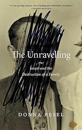 the unravelling incest and the destruction of a family 1st edition donna besel 0889778434, 978-0889778436