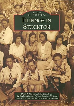 filipinos in stockton 1st edition dawn b mabalon ph d ,rico reyes ,filipino american national historical