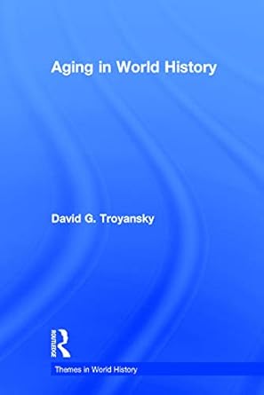 aging in world history 1st edition david g troyansky 0415779065, 978-0415779067