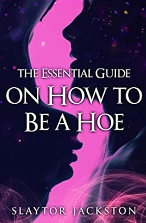 the essential guide on how to be a hoe 1st edition slaytor jackston ,vernon t scott ,j s living 173663190x,