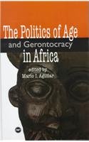 the politics of age and gerontocracy in africa ethnographies of the past and memories of the present 1st