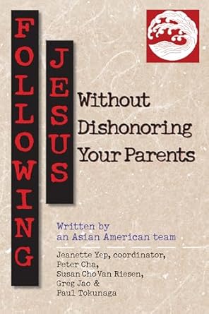 following jesus without dishonoring your parents 1st edition jeanette yep ,peter cha ,paul tokunaga ,greg jao
