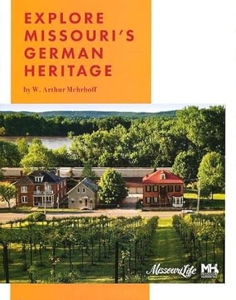 explore missouris german heritage 1st edition w arthur mehrhoff 0996805834, 978-0996805834