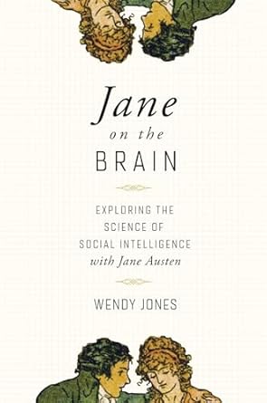 jane on the brain exploring the science of social intelligence with jane austen 1st edition wendy jones