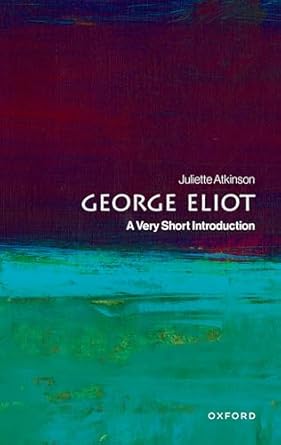 george eliot a very short introduction 1st edition juliette atkinson 0198864329, 978-0198864325