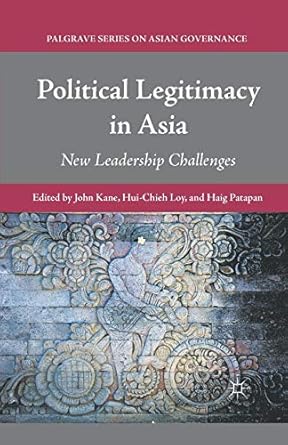 political legitimacy in asia new leadership challenges 1st edition j kane ,h loy ,h patapan 1349341029,