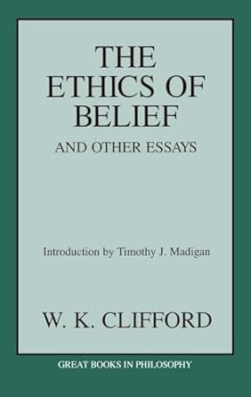 the ethics of belief and other essays 1st edition william kingdon clifford 1573926914, 978-1573926911