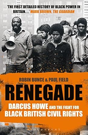 renegade the life and times of darcus howe 1st edition robin bunce ,paul field 144821808x, 978-1448218080