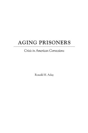 aging prisoners crisis in american corrections 1st edition ronald h aday 0275971228, 978-0275971229