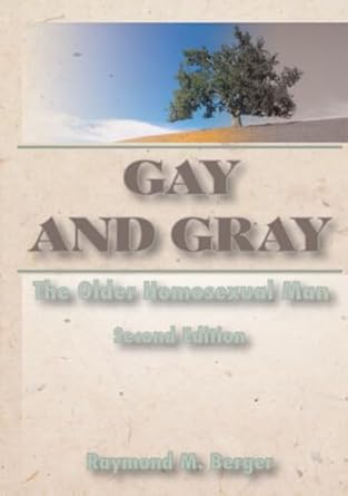 gay and gray the older homosexual man 1st edition raymond m berger 1560238755, 978-1560238751